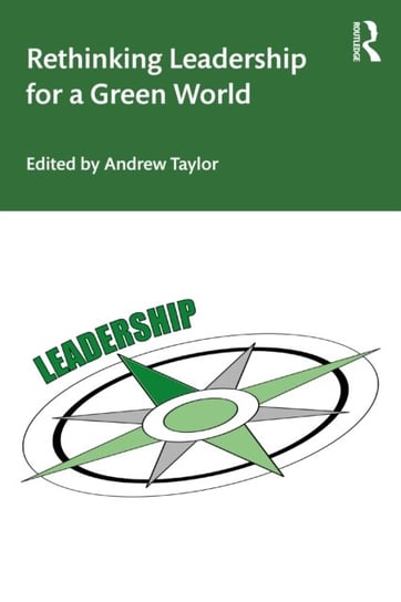 Rethinking Leadership for a Green World Taylor Andrew