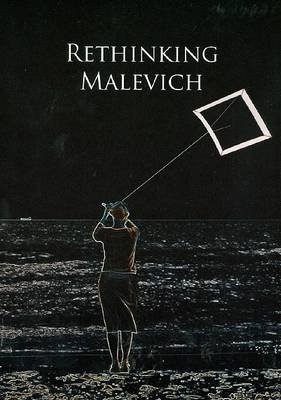 Rethinking Malevich: Proceedings of a Conference in Celebration of the 125th Anniversary of Kazimir Malevich's Birth Christina Lodder