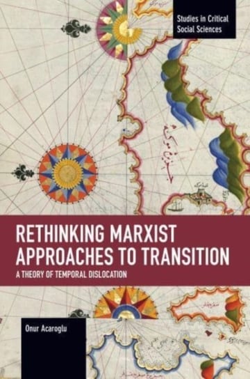 Rethinking Marxist Approaches to Transition. A Theory of Temporal Dislocation Onur Acaroglu