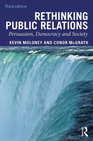 Rethinking Public Relations: Persuasion, Democracy and Society Opracowanie zbiorowe