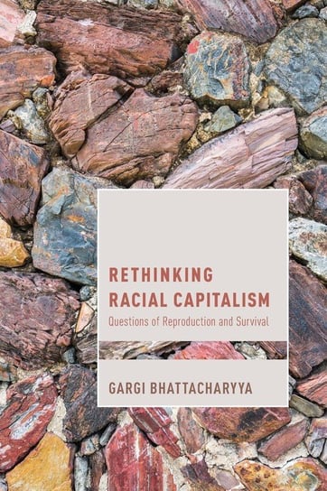 Rethinking Racial Capitalism Bhattacharyya Gargi