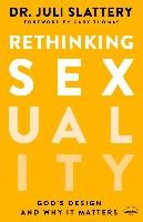 Rethinking Sexuality: God's Design and Why It Matters Slattery Juli