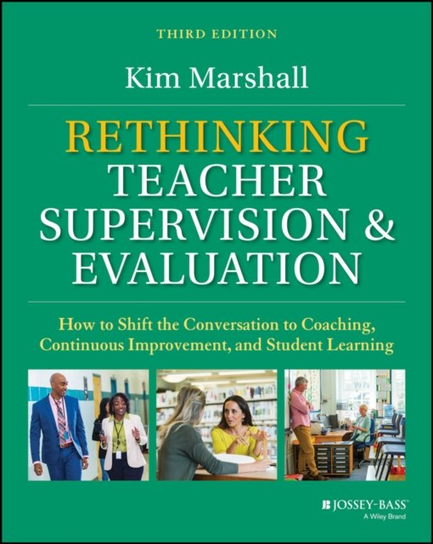 Rethinking Teacher Supervision and Evaluation Kim Marshall