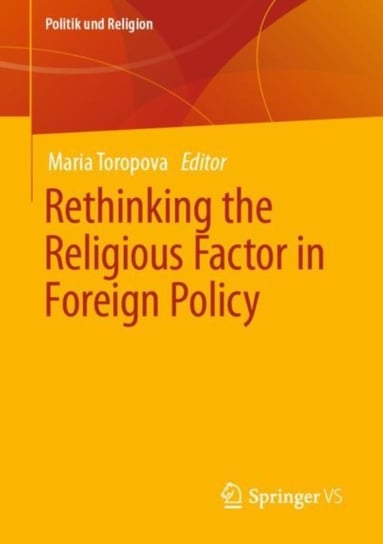 Rethinking the Religious Factor in Foreign Policy Opracowanie zbiorowe