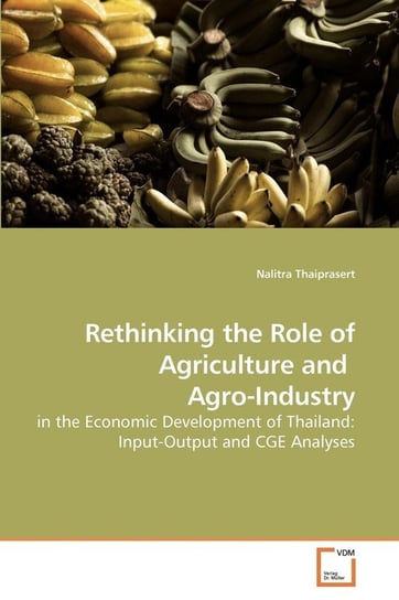 Rethinking the Role of Agriculture and  Agro-Industry Thaiprasert Nalitra