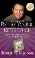 Retire Young Retire Rich Kiyosaki Robert T.