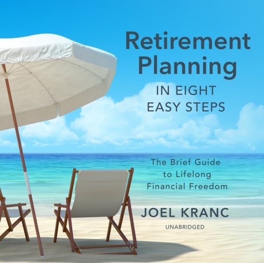 Retirement Planning in Eight Easy Steps Kranc Joel