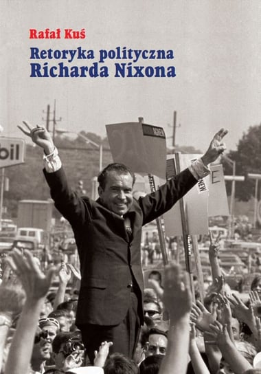 Retoryka polityczna Richarda Nixona Kuś Rafał