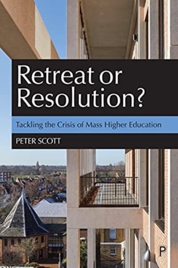 Retreat or Resolution?: Tackling the Crisis of Mass Higher Education Opracowanie zbiorowe