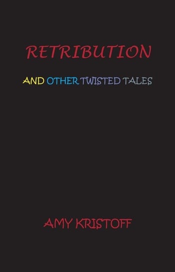Retribution And Other Twisted Tales Kristoff Amy