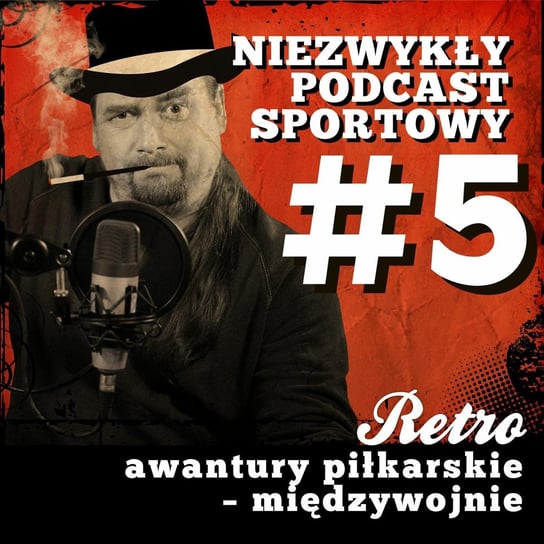 Retro awantury piłkarskie. Międzywojnie E05 - Niezwykły podcast sportowy - podcast - audiobook Tkacz Norbert, Gawędzki Tomasz