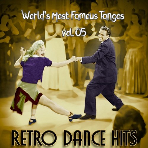 Retro Dance Hits: World’s Most Famous Tangos Vol. 05 Various Artists