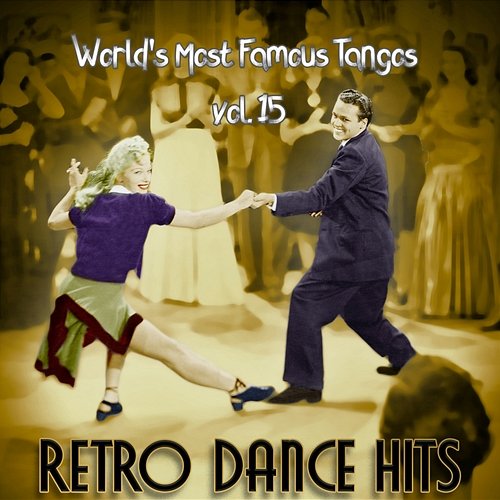 Retro Dance Hits: World’s Most Famous Tangos Vol. 15 Various Artists