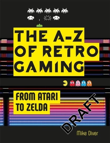 Retro Gaming. A Byte-sized History of Video Games - From Atari to Zelda Michael O'mara Books Ltd.