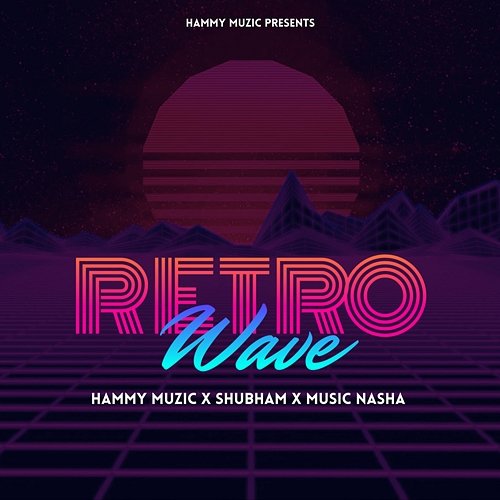 Retro Wave Hammy Muzic, Shubham & Music Nasha