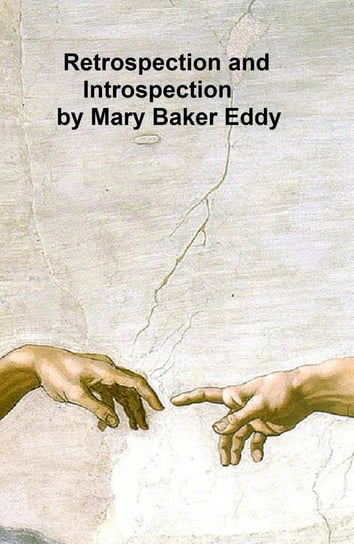 Retrospection and Introspection Mary Baker Eddy