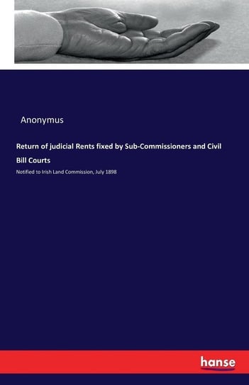 Return of judicial Rents fixed by Sub-Commissioners and Civil Bill Courts Anonymus