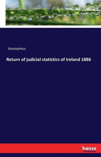 Return of judicial statistics of Ireland 1886 Anonymus