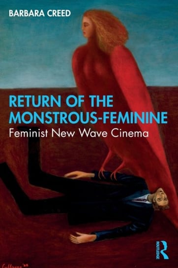 Return of the Monstrous-Feminine: Feminist New Wave Cinema Barbara Creed