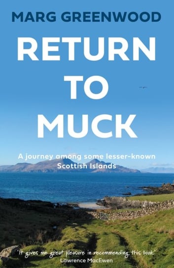 Return to Muck. A journey among some lesser-known Scottish Islands Marg Greenwood