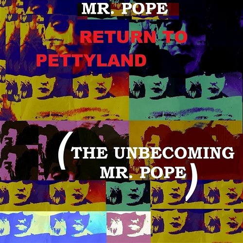 Return to Pettyland (The Unbecoming Mr. Pope) Mr. Pope
