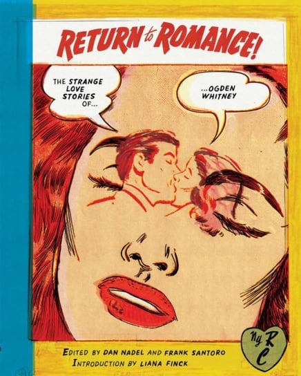 Return to Romance: The Strange Love Stories of Ogden Whitney Ogden Whitney, Dan Nadel