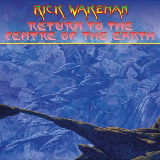 Return To The Centre Of The Earth (Remastered & Re-Issued) Wakeman Rick