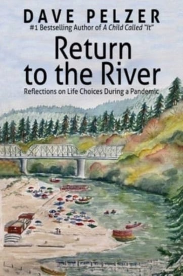Return to the River: Reflections on Life Choices During a Pandemic Pelzer Dave