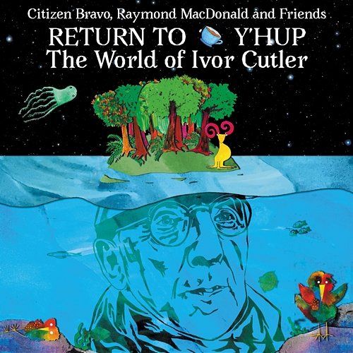 Return To Y'Hup - The World Of Ivor Cutler Citizen Bravo, Raymond MacDonald