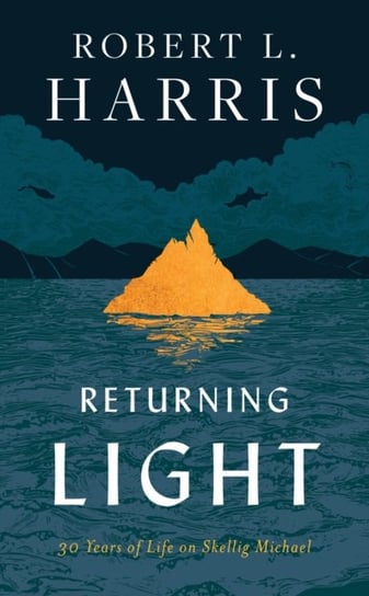 Returning Light: 30 Years of Life on Skellig Michael Harris Robert L.