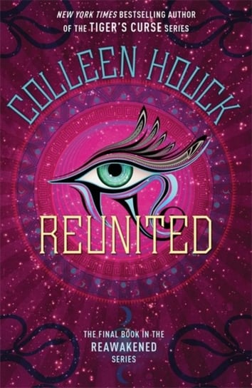 Reunited: Book Three in the Reawakened series, filled with Egyptian mythology, intrigue and romance Houck Colleen