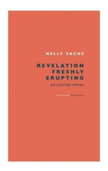 Revelation Freshly Erupting: Collected Poetry Sachs Nelly