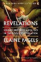 Revelations: Visions, Prophecy, and Politics in the Book of Revelation Pagels Elaine