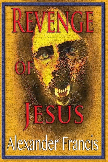Revenge Of Jesus Francis Alexander