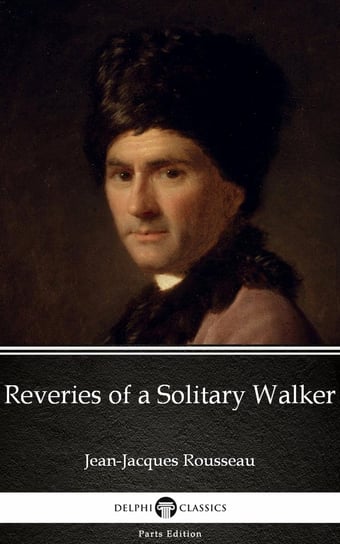 Reveries of a Solitary Walker by Jean-Jacques Rousseau (Illustrated) Rousseau Jean-Jacques