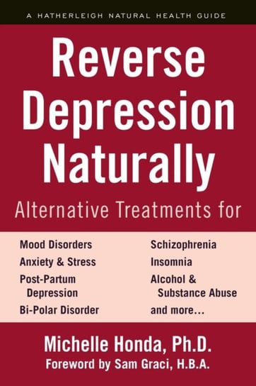 Reverse Depression Naturally: Alternative Treatments for Mood Disorders, Anxiety and Stress Michelle Honda, Sam Graci