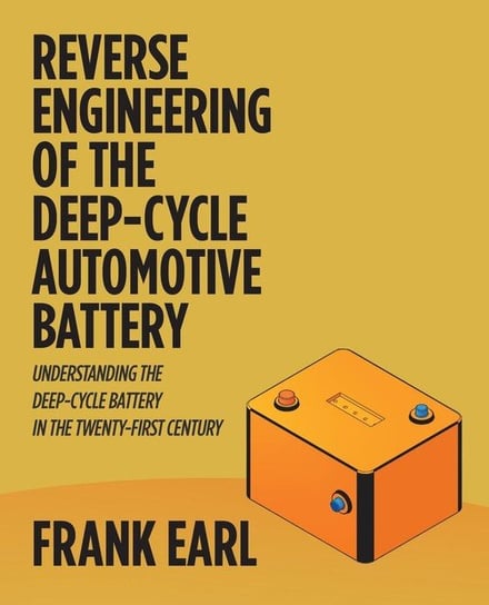 Reverse Engineering of the Deep-Cycle Automotive Battery Earl Frank