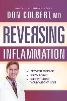 Reversing Inflammation: Prevent Disease, Slow Aging, and Super-Charge Your Weight Loss Colbert Don Md