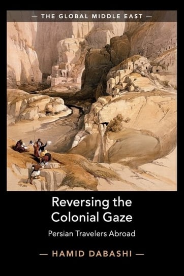 Reversing the Colonial Gaze: Persian Travelers Abroad Opracowanie zbiorowe