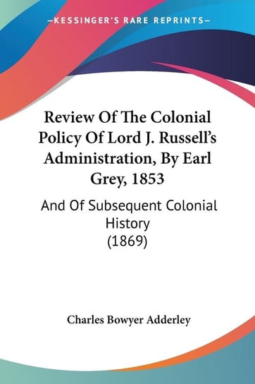 Review Of The Colonial Policy Of Lord J. Russell's Administration, By Earl Grey, 1853 Charles Bowyer Adderley