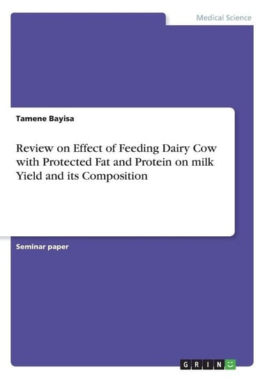 Review on Effect of Feeding Dairy Cow with Protected Fat and Protein on milk Yield and its Composition Bayisa Tamene