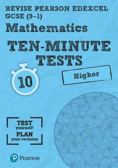 Revise Edexcel GCSE Maths Ten-Minute Tests Higher Tier Bettison Ian, Su Nicholson