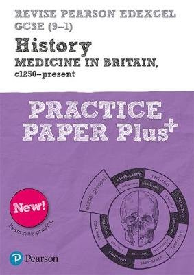 Revise Pearson Edexcel GCSE (9-1) History Medicine in Britain, c1250-present Practice Paper Plus Taylor Kirsty