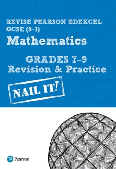 Revise Pearson Edexcel GCSE (9-1) Mathematics Grades 7-9 Revision & Practice: Nail it! Smith Harry
