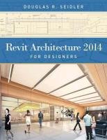 Revit Architecture 2014 for Designers Seidler Douglas R.