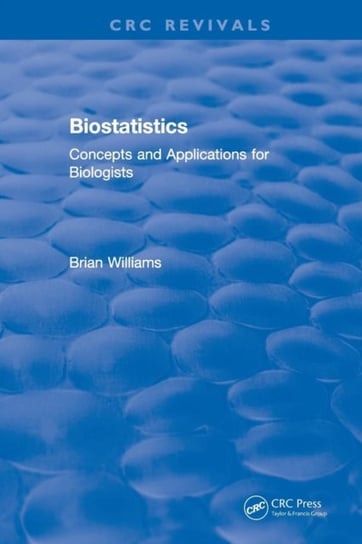 Revival: Biostatistics (1993): Concepts and Applications for Biologists Williams Brian