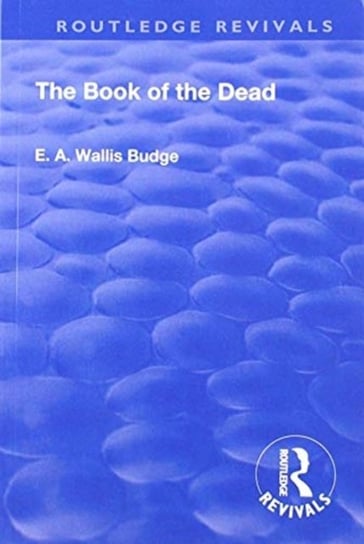 Revival: Book Of The Dead (1901): An English translation of the chapters, hymns, etc. E. A. Wallis Budge