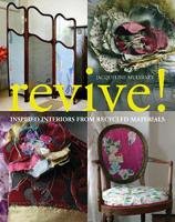 Revive!: Inspired Interiors from Recycled Materials Mulvaney Jacqueline