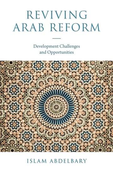 Reviving Arab Reform: Development Challenges and Opportunities Islam Abdelbary