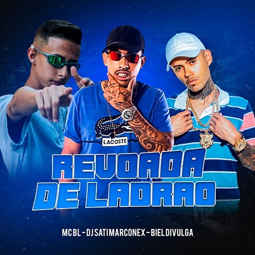 Revoada de Ladrão MC BL, Dj Sati Marconex, & DJ Biel Divulga
